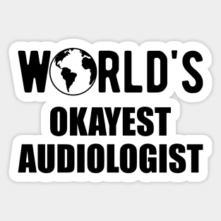 Audiologist - World's Okayest Audiologist Sticker